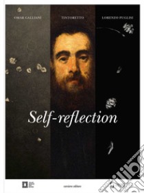 Self-reflection. Omar Galliani. Tintoretto. Lorenzo Puglisi libro di Rogule A. (cur.); Sassoli de' Bianchi Strozzi G. (cur.)