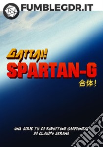 Spartan-G. Modulo avventura per Gattai! libro di Serena Claudio