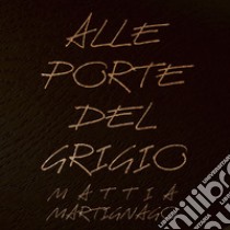 Alle porte del grigio libro di Martignago Mattia