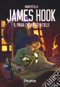 James Hook. Il pirata che navigò il cielo libro di Petillo Mario