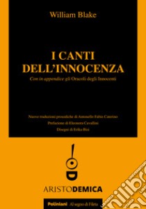 I canti dell'innocenza. Con in appendice gli Oracoli degli Innocenti libro di Blake William