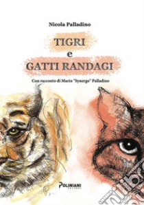 Tigri e gatti randagi libro di Palladino Nicola