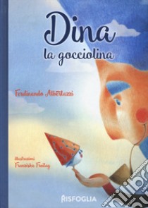 Dina la Gocciolina. Ediz. a colori libro di Albertazzi Ferdinando