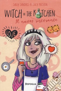 Witch in the kitchen. Il nuovo ristorante libro di Sanders Sally; Preston Lucy