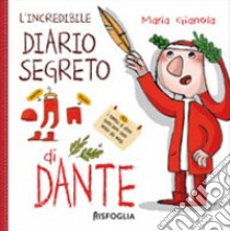 L'incredibile diario segreto di Dante. Ediz. a colori libro di Gianola Maria