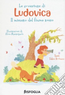 Le avventure di Ludovica. Il mistero del fiume rosso libro di Di Cocco Fabio