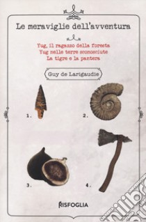 Le meraviglie dell'avventura libro di Larigaudie Guy de; Raccanello M. (cur.)