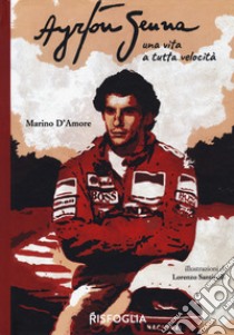 Ayrton Senna una vita a tutta velocità libro di D'Amore Marino
