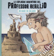 Un mare da salvare. Le esplosive avventure del professor Berillio libro di Barbacini Filippo; Codeluppi A. (cur.)