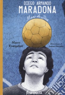 Diego Armando Maradona. Mano de Dios libro di Evangelisti Marco