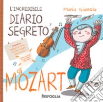 L'incredibile diario segreto di Mozart libro di Gianola Maria