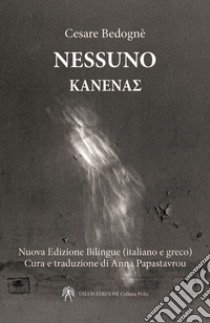 Nessuno. Ediz. greca e testo italiano a fronte libro di Bedognè Cesare; Papastavrou A. (cur.)