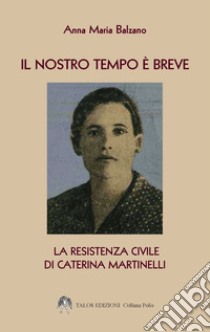 Il nostro tempo è breve libro di Balzano Anna Maria