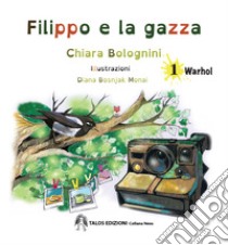 Filippo e la gazza. Ediz. a colori. Vol. 1: Warhol libro di Bolognini Chiara