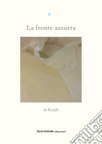 La fronte azzurra libro di Kezich Jo; Kezich Francesca