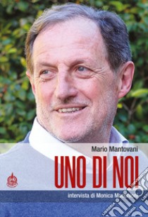 Uno di noi. Intervista di Monica Macchioni libro di Mantovani Mario; Macchioni Monica; De Rosa R. (cur.)