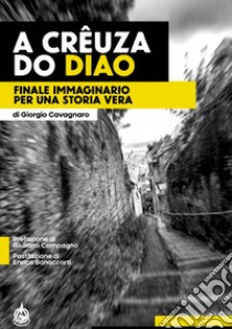 A Crêuza do Diao. Finale immaginario per una storia vera libro di Cavagnaro Giorgio