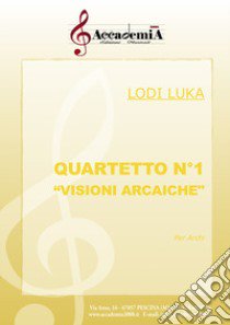 Quartetto n.1. «Visioni arcaiche». Per archi. Ediz. a spirale libro di Luka Lodi