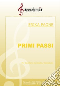 Primi passi. Per sassofono contralto e pianoforte. Ediz. a spirale libro di Paone Erika