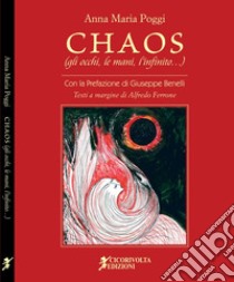 Chaos (gli occhi, le mani, l'infinito) libro di Poggi Anna Maria; Ferrone Alfredo; Benelli G. (cur.)