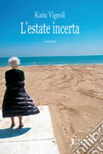 L'estate incerta libro di Vignoli Katia