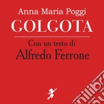 Golgota libro di Poggi Anna Maria; Ferrone Alfredo