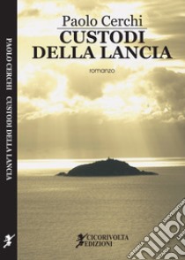 Custodi della lancia libro di Cerchi Paolo