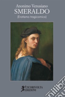 Smeraldo (erotismo tragicomico) libro di Anonimo Venusiano