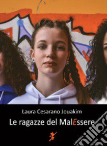 Le ragazze del MalEssere libro di Cesarano Jouakim Laura