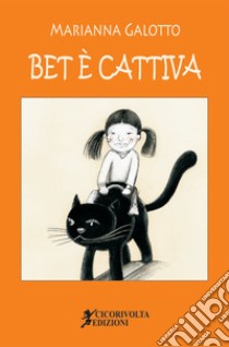 Bet è cattiva libro di Galotto Marianna