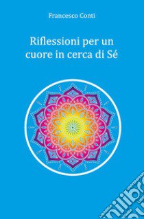 Riflessioni per un cuore in cerca di sé libro di Conti Francesco