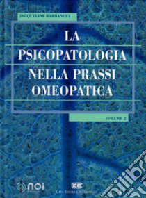 La psicopatologia nella prassi omeopatica. Vol. 2 libro di Barbancey Jacqueline; Visalli N. (cur.); Pulcri R. (cur.)