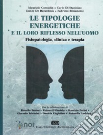 Le tipologie energetiche e il loro riflesso nell'uomo. Fisiopatologia, clinica e terapia libro di Corradin Maurizio; Di Stanislao Carlo; De Berardinis Dante