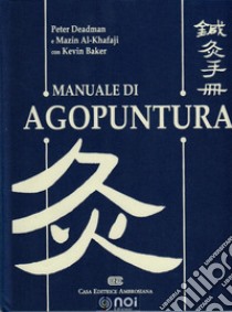 Manuale di agopuntura libro di Deadman Peter; Al-Khafaji Mazin; Baker Kevin; Rotolo G. (cur.); Picozzi G. (cur.)