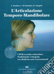 L'articolazione temporo-mandibolare. I DTM secondo la valutazione tradizionale e integrata con medicine non convenzionali libro di Deodato Francesco; Di Stanislao Carlo; Giorgetti Roberto