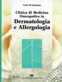 Clinica di medicina omeopatica in dermatologia e allergologia libro di Di Stanislao Carlo