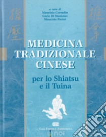 Medicina tradizionale cinese. Per lo shiatsu e il tuina libro di Corradin M. (cur.); Di Stanislao C. (cur.); Parini M. (cur.)