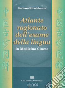 Atlante ragionato dell'esame della lingua in medicina cinese libro di Kirschbaum Barbara; Rotolo G. (cur.); Picozzi G. (cur.)