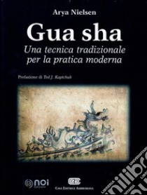 Gua Sha. Una tecnica tradizionale per la pratica moderna libro di Nielsen Arya; Crespi L. (cur.); Ercoli P. (cur.)