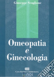 Omeopatia e ginecologia libro di Scaglione Giuseppe