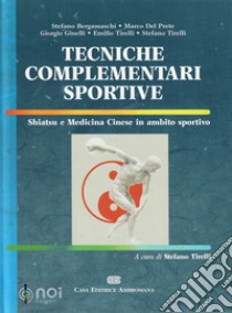 Tecniche complementari sportive. Shiatsu e medicina cinese in ambito sportivo libro di Bergamaschi Stefano; Del Prete Marco; Ginelli Giorgio