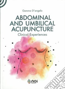 Abdominal and umbilical acupuncture. Clinical experiences libro di D'Angelo Gemma