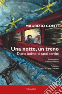 Una notte, un treno. Diario intimo di tanti perché libro di Conti Maurizio