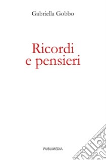 Ricordi e pensieri libro di Gobbo Gabriella