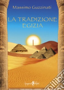 La tradizione egizia libro di Guzzinati Massimo