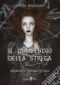 Il compendio della strega. Vol. 1: Grimorio ritualistico libro di Dèvera Blackmind