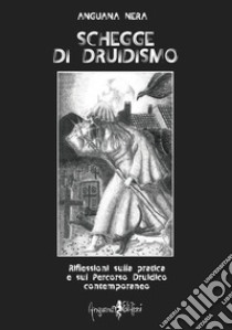 Schegge di druidismo. Riflessioni sulla pratica e sul percorso druidico contemporaneo libro di Anguana Nera