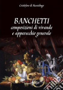 Banchetti, composizioni di vivande e apparecchio generale libro di Messisbugo Cristoforo di