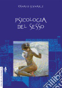 Psicologia del sesso libro di Schwarz Oswald