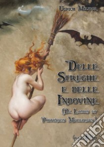 Delle streghe e delle indovine. (De Lamiis et Phitonicis Mulieribus) libro di Molitor Ulrich